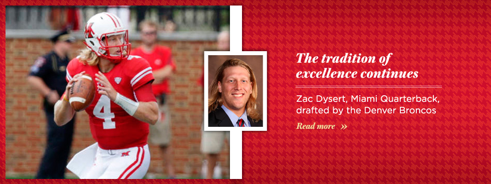 The Tradition of Excellence Continues. Zac Dysert, Miami Quarterback, drafted by the Denver Broncos. Click here to read more.