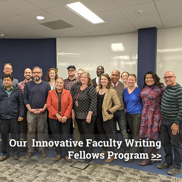 Click to learn about our innovative Faculty Writing Fellows program. Graphic shows A large group of faculty fellows pose for a photo.