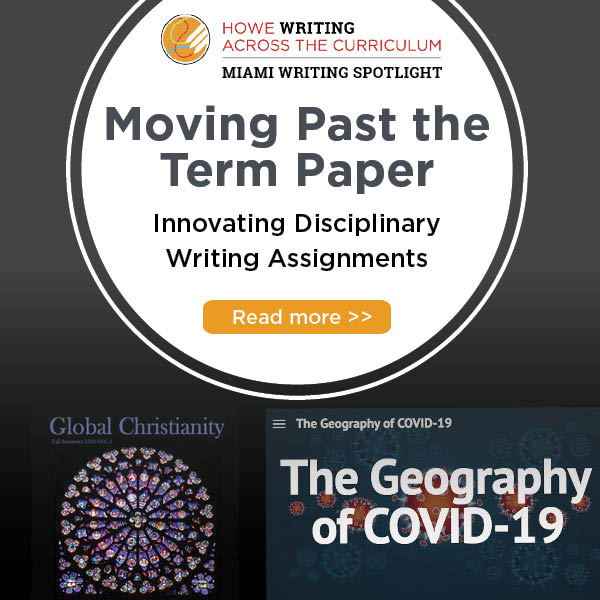 Graphic banner. White circle with dark gray background. Inside circle appears Howe Writing Across the Curriculum logo and text: "Moving Past the Term Paper: Innovating Disciplinary Writing Instruction." Beside graphic is the cover of a magazine titled Global Christianity (black background, with a stained glass window) and the homepage of The Geography of COVID-19 website (blue background, red virus graphics)