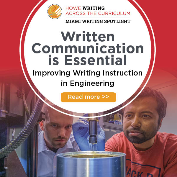 Click to read Miami Writing Spotlight about why written communication is essential in engineering and how an engineering professor is helping improve writing instruction. Photo of professor working with a student in lab setting appears.