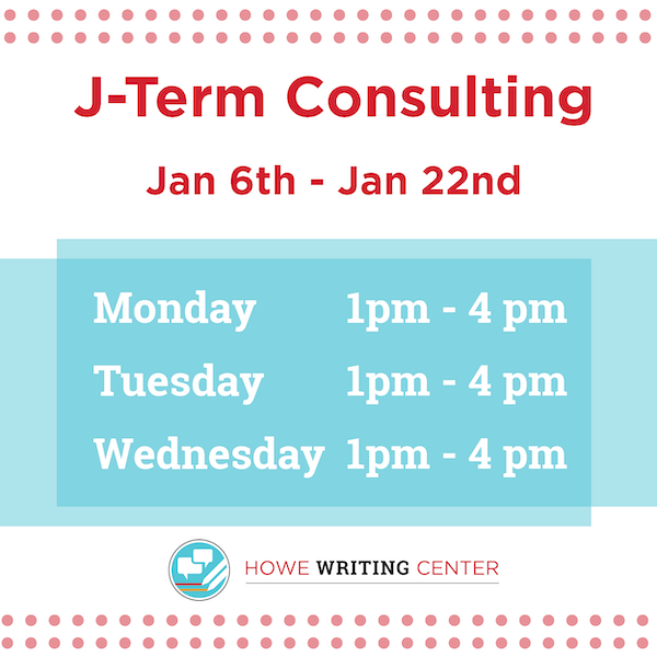 The HWC will offer in-person writing consultations over J-term, Jan. 6—Jan 22. Hours are Monday, Tuesday, and Wednesday from 1:00PM—4:00PM in our King Library location.