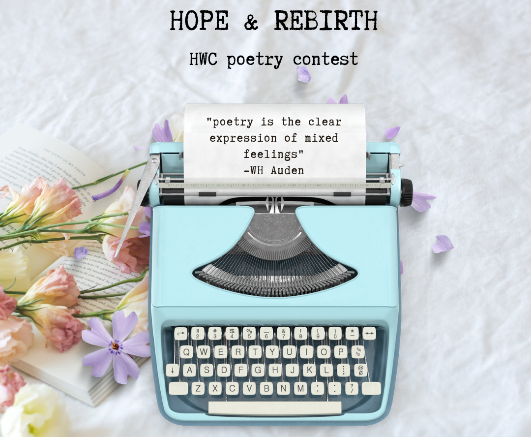 Poster from Spring 2021 Howe Writing Center writing contest: "Hope and Rebirth." Features spring flowers, a typewriter' a piece of paper is in the typewriter with  typed text of a quote by W. H. Auden "poetry is the clear expression of mixed feelings"