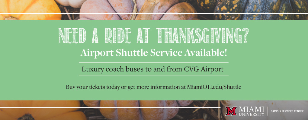  Thanksgiving Airport Shuttle 2022. Learn more at MiamiOH.edu/Shuttle.