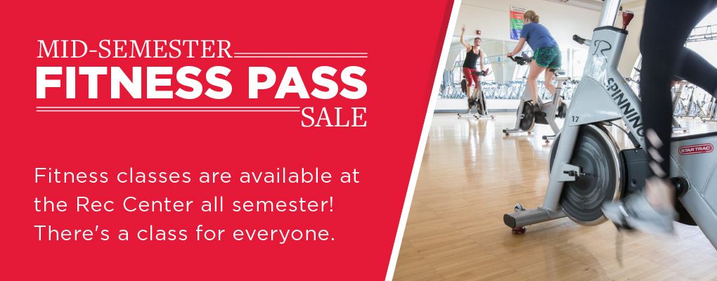  Mid Semester Fitness Pass Sale. Fitness classes are available at the Rec Center all semester! There's a class for everyone. 