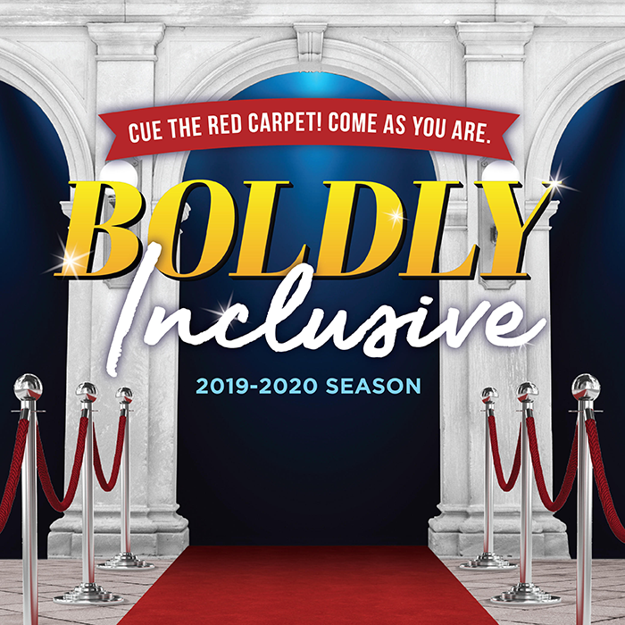 Red carpet at a theatre entrance. Text: Cue the Red Carpet! Come as you are. Boldly Inclusive. 2019-2020 season.