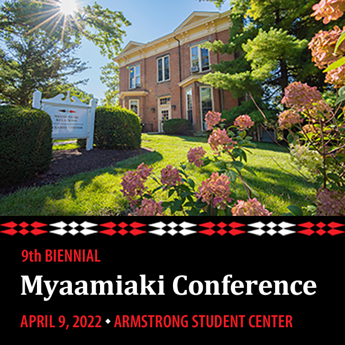 9th biennial Myaamiaki Conference April 9, 2022 in Armstrong Student Center