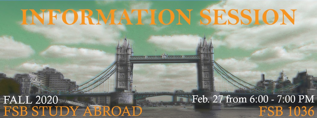 Background of London bridge with text Information session, Fall 2020, FSB Study Abroad, Feb. 27 from 6:00 to 7:00 Pm FSB 1036