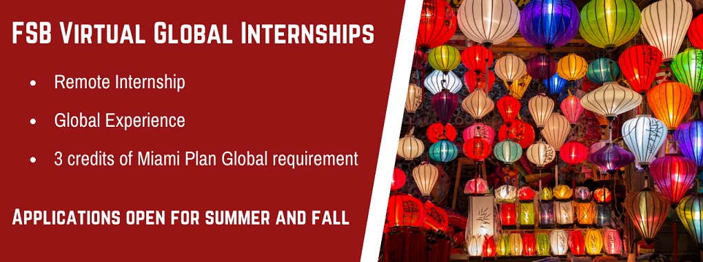 Photo of colorful Vietnamese lanterns. Text-- FSB Virtual Global Internships Remote internship; Global experience, 3 credits of Miami Plan global requirement, Applications open for summer and fall.
