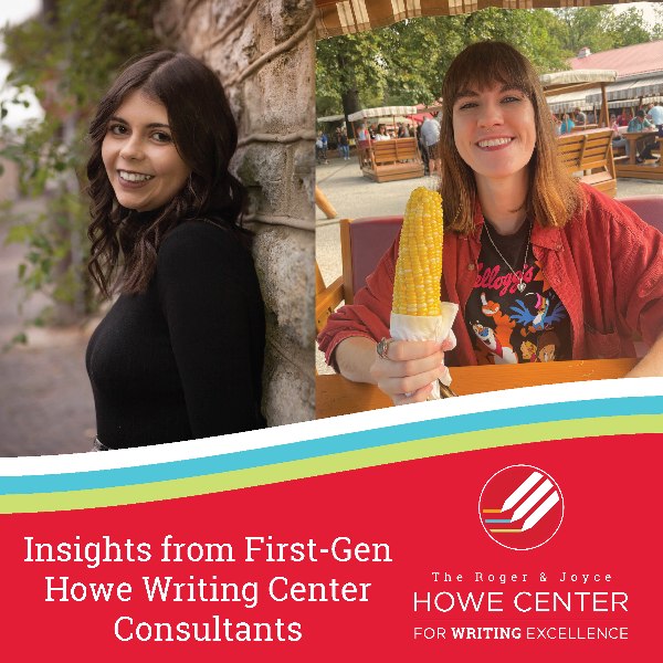 Kendyl and Madison are two first-gen students and writing consultants at the Howe Writing Center.