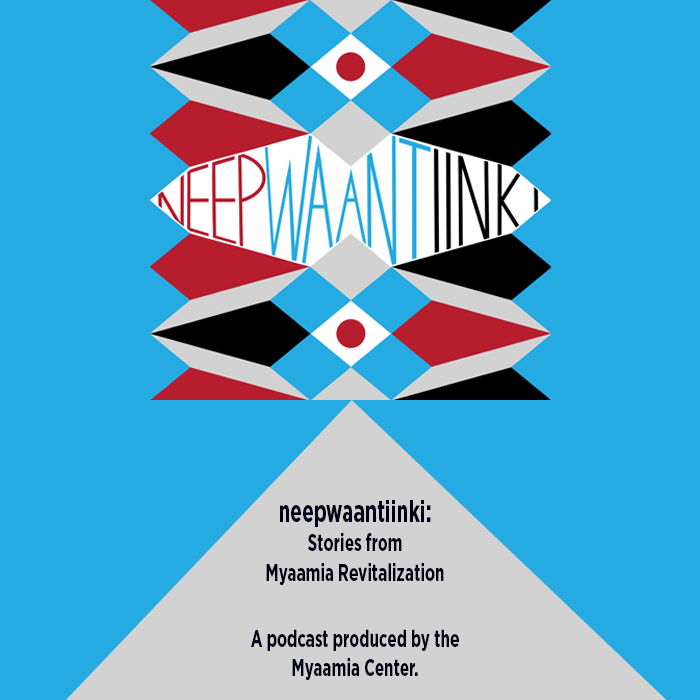 Banner for Neepwaantiinki: Stories from Myaamia Revitalization Podcast