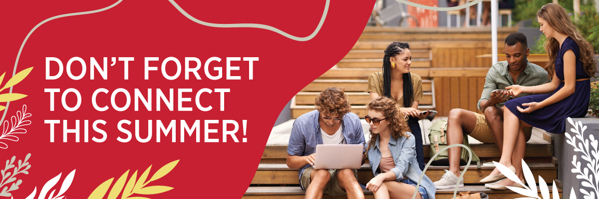 Don't forget to connect this summer!