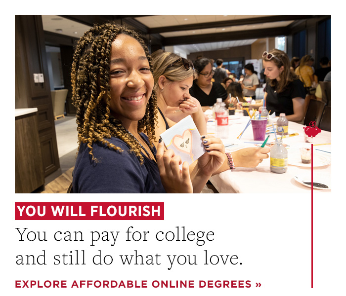 You will flourish. You can pay for college and still do what you love. Explore affordable online degrees.