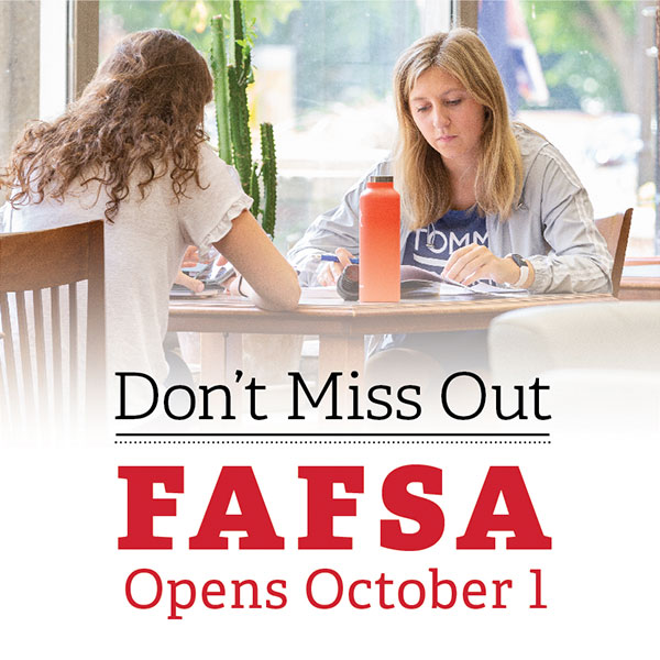 Don't Miss Out. FAFSA opens Oct. 1