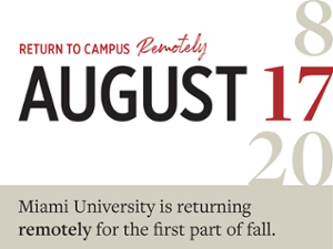 Return to campus remotely August 17 2020 Miami University is returning remotely for the first part of fall.