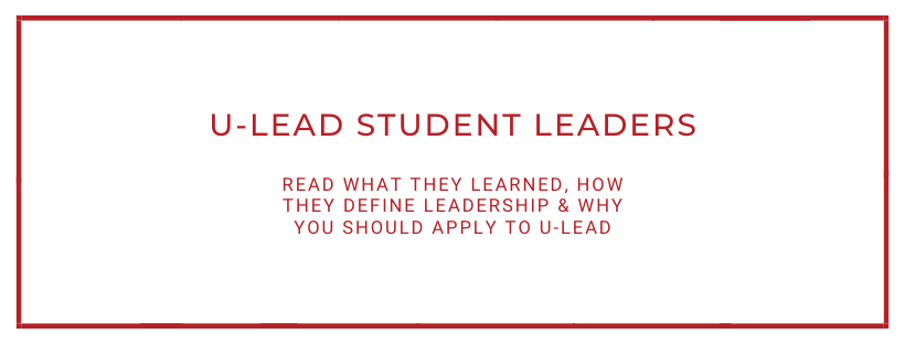 Meet our student leaders & Read what they learned, how they define leadership & Why you should apply to U-Lead