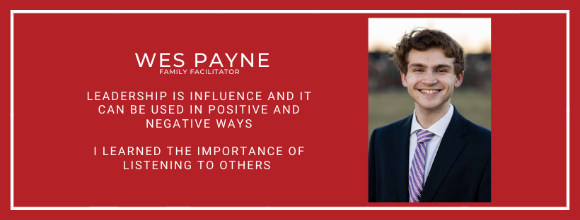 Wes Payne Family Facilitator Leadership is influence and it can be used in positive and negative ways I learned the importance of listening to others
