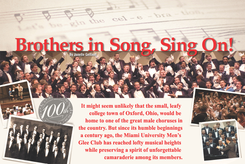 It might seem unlikely that the small, leafy college town of Oxford, Ohio, would be home to one of the great male choruses in the country. But since its humble beginnings a century ago, the Miami University Men’s Glee Club has reached lofty musical heights while preserving a spirit of unforgettable camaraderie among its members.