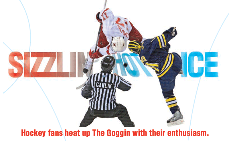 Sizzlin' Hot Ice - Hockey fans heat up The Goggin with their enthusiasm.