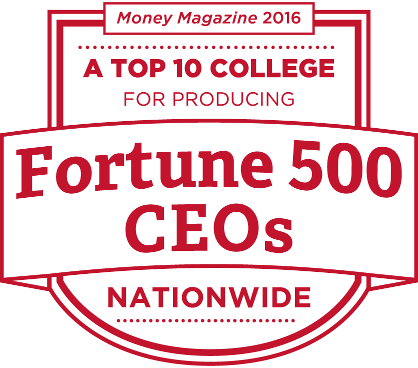 A top ten college for producing Fortune 500 CEOs nationwide according to Money Magazine 2016.