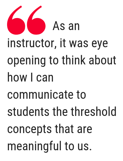 Text: As an instructor, it was eye opening to think about how I can communicate to students the threshold concepts that are meaningful to us.