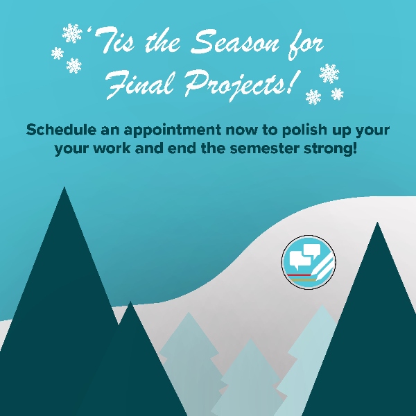 'Tis the season for final projects! Schedule an appointment today. 