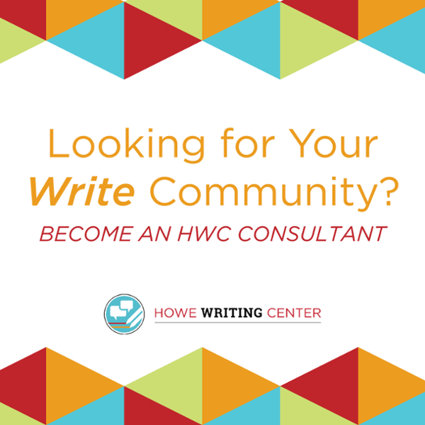 Graphic with Howe Writing Center logo and multi-colored repeating triangular pattern for top border. Text reads: "Looking for your WRITE community? Become an HWC consultant."