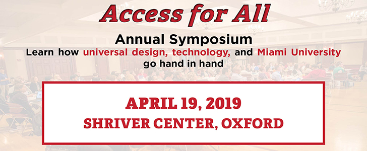 Access for All Annual Symposium - Learn how universal design, technology, and Miami University go hand in hand. April 19, 2019 in the Shriver Center, Oxford.