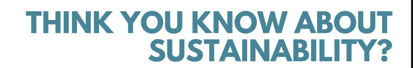 Think you know about sustainability?