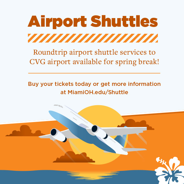  Airport Shuttles. Roundtrip airport shuttle services to CVG airport available for spring break! Buy your tickets today or get more information at MiamiOH.edu/shuttle. 