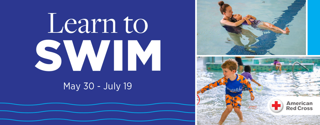  Learn to Swim. May 30-July 19. American Red Cross.
