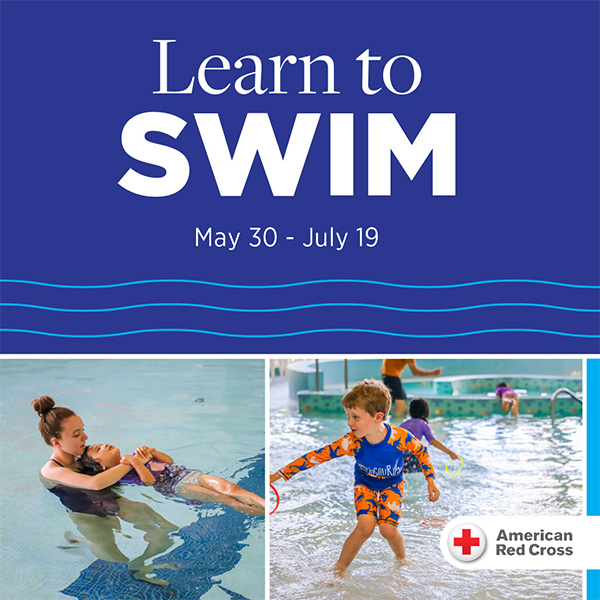  Learn to Swim. May 30-July 19. American Red Cross.