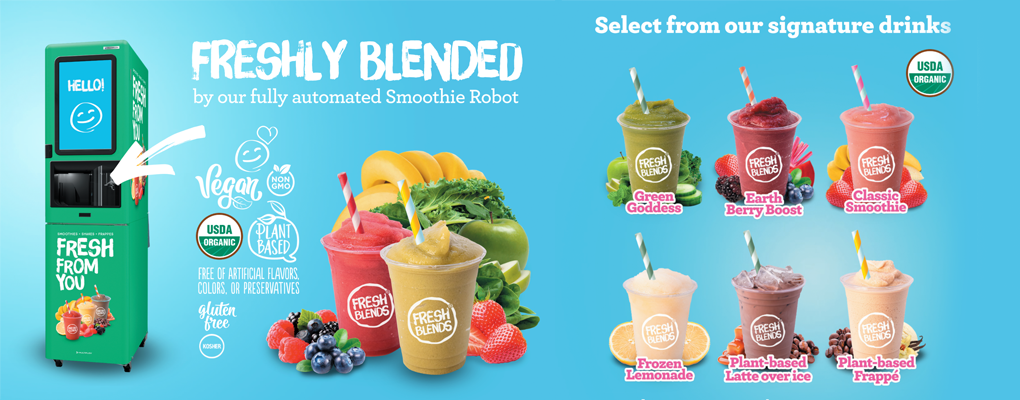  Freshly Blended by our fully animated Smoothie Robot. Vegan, Non GMO, USDA Organic, Plant Based, Free of artificial colors or preservatives, gluten free, kosher. Select from our signature drinks. Green Goddess, Earth Berry Boost, Classic Smoothie, Frozen Lemonade, Plant-Based Latte over ice, Plant-based Frappe.