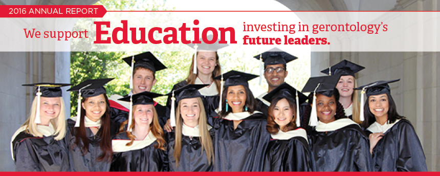 Image: Photo of students in their graduation robes. Text: 2016 Annual Report. We support education investing in gerontology’s future leaders.