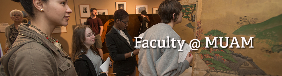 Students holding handouts view and discuss artwork in the museum. Text: Faculty at MUAM