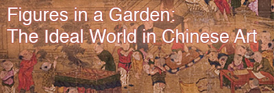 Figures in a Garden: The Ideal World in Chinese Art