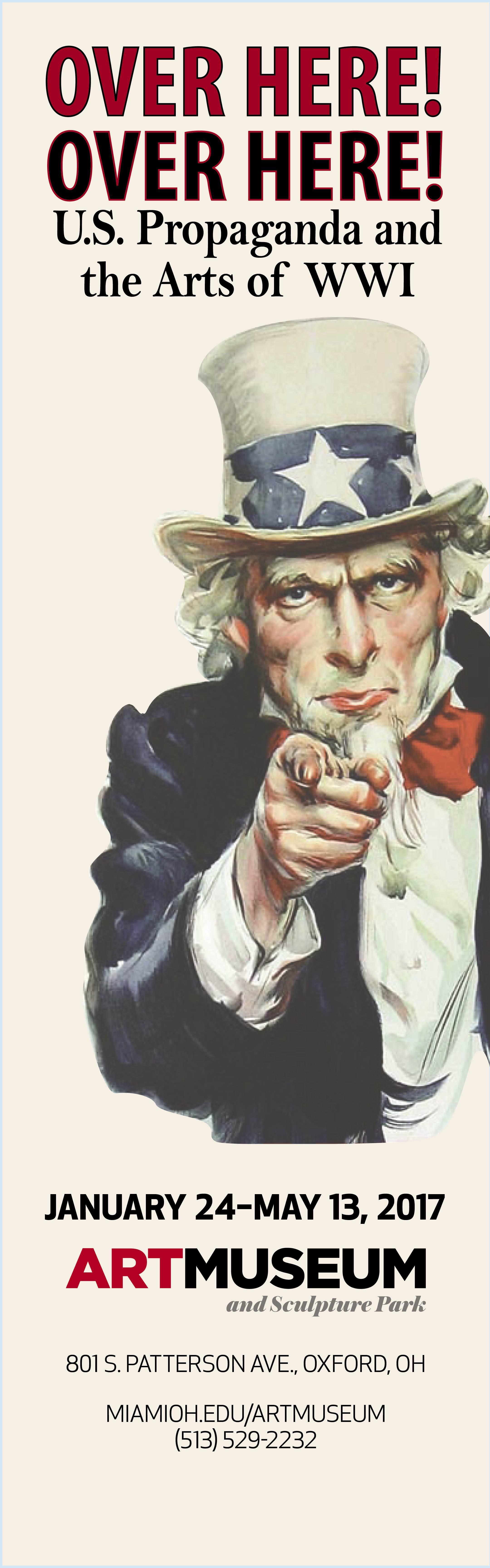 J.M. Flagg’s iconic Uncle Sam points at the viewer. Text 'Over Here! Over Here! U.S. Propaganda and the Arts of WWI. January 24-May 13, 2017.