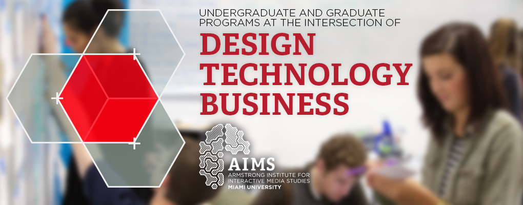  Undergraduate and Graduate programs at the intersection of design, technology, and business.