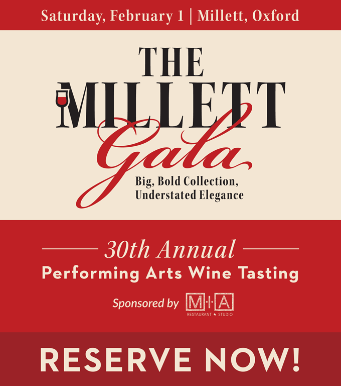 The Millett Gala. Performing Arts Wine Tasting. Reserve Now. Saturday, Feb 1. Millett, Oxford. Big, bold collection, understated elegance. 30th annual. Sponsored by MIA Restaurant + Studio