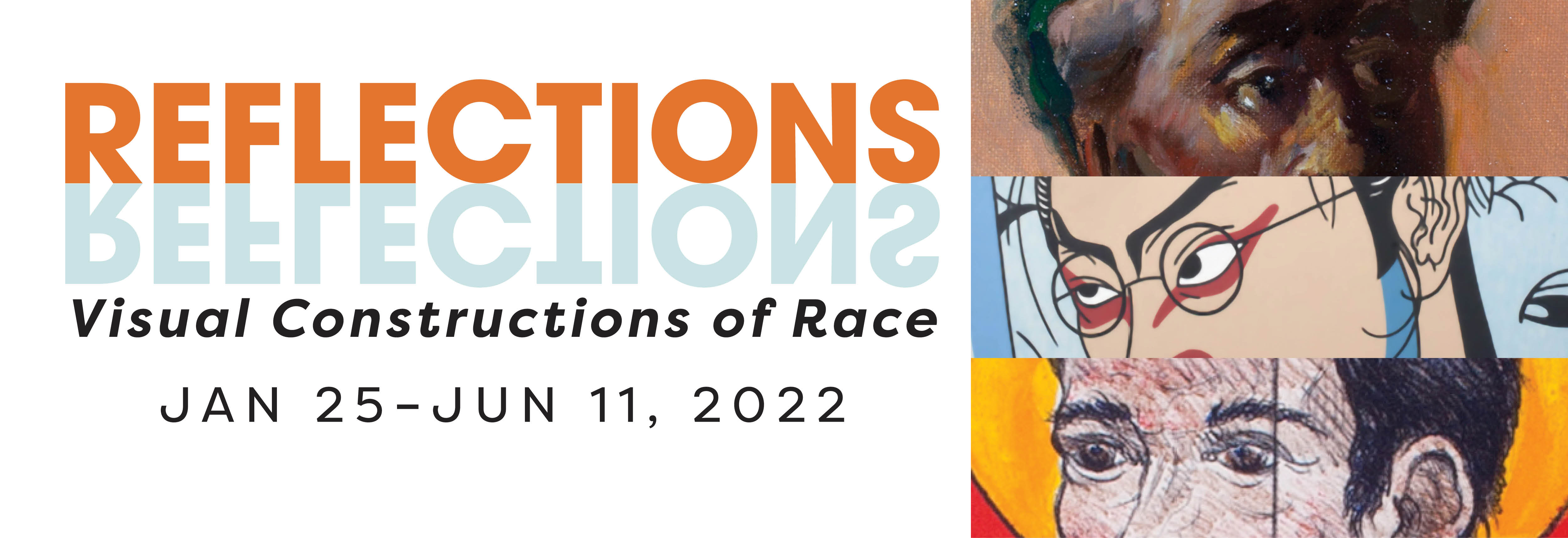 Poster for Reflections: Visual Constructions of Race January 5-June 11, 2022