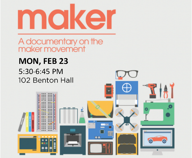 Maker. A documentary on the maker movement. Mon, Feb 23, 5:30 to 6:45 PM, 102 Benton Hall