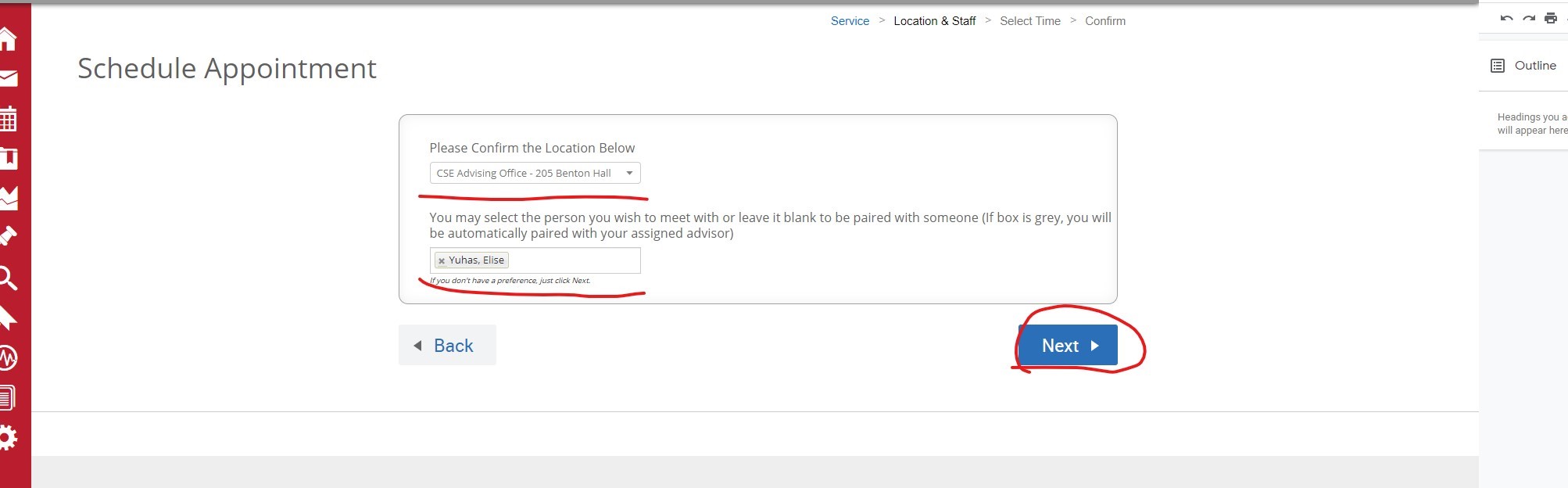 After you select the appointment type, location, and type of advising service, you will be directed to the next set of drop down menus. Under Confirm the Location Below, select “CSE Advising Office - 205 Benton Hall”. Under You may select the person you wish to meet with, choose your assigned advisor. Then click “Next”.