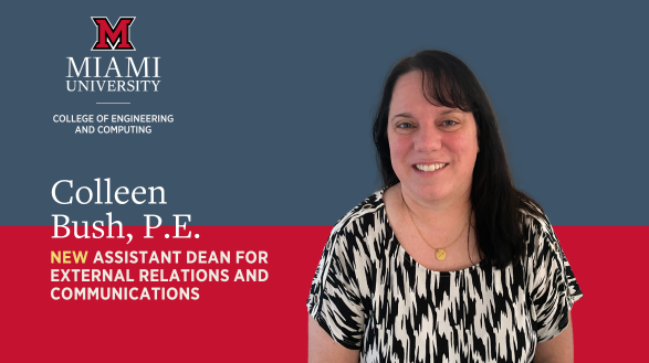 A smiling picture of Colleen Bush with her new title: Colleen Bush, P.E., new Assistant Dean for External Relations and Communications for Miami University College of Engineering and Computing
