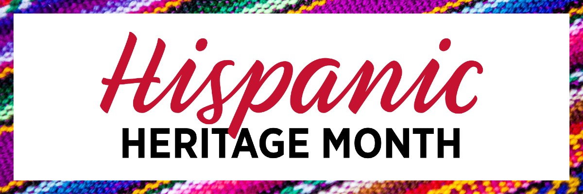 Hispanic Heritage and LatinX Heritage month