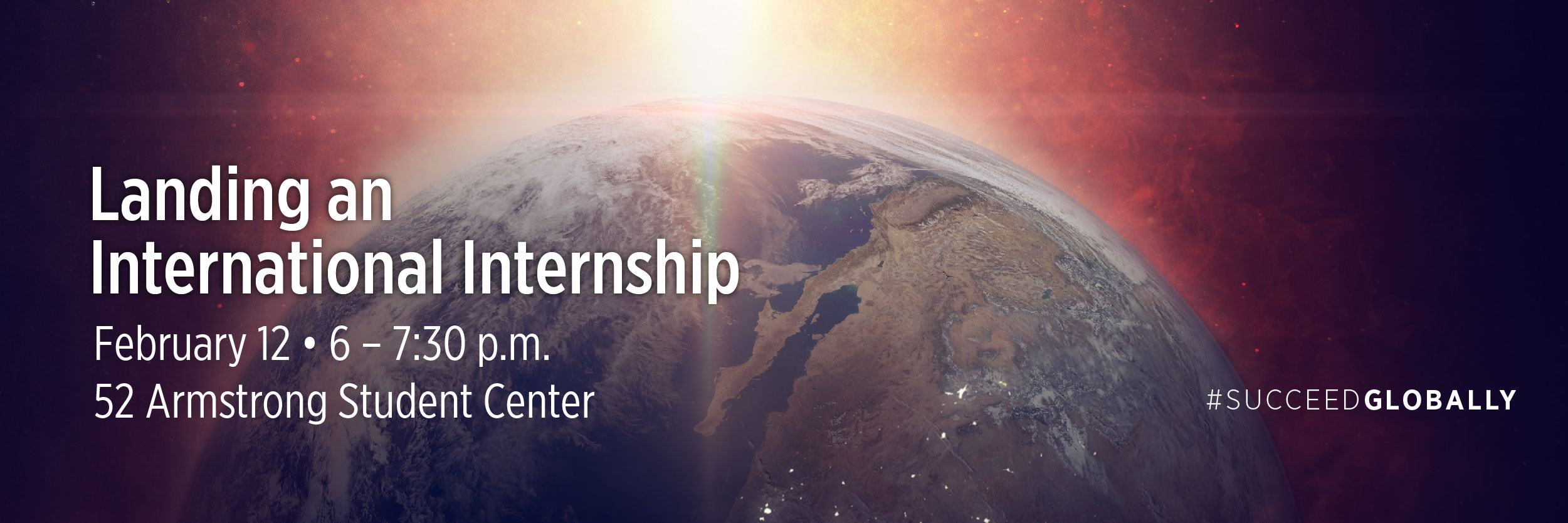 Landing an International Internship on Feb. 12 from 6 – 7:30 pm at 52 Armstrong Student Center