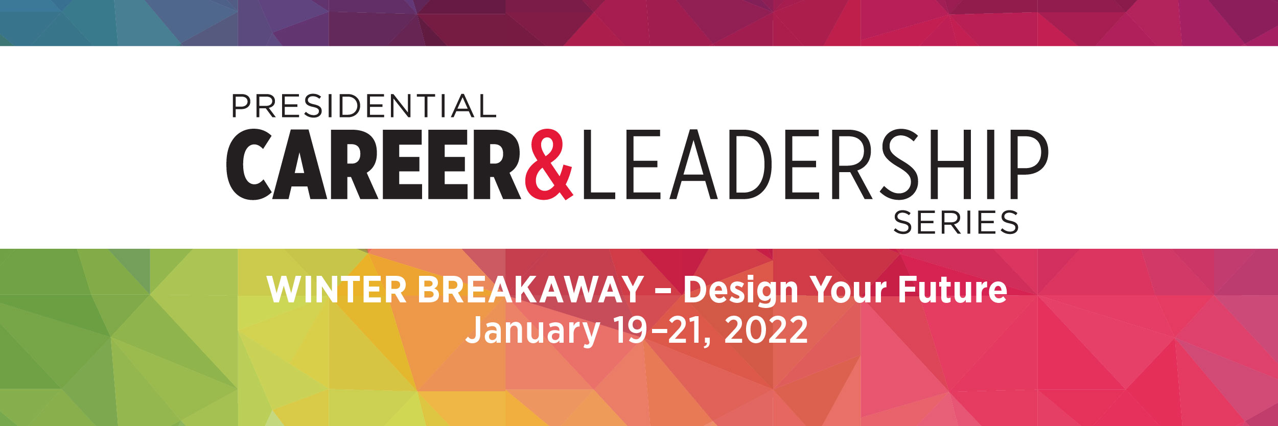  Presidential Leadership & Career Series Winter Breakaway: Design Your Future on January 19–21