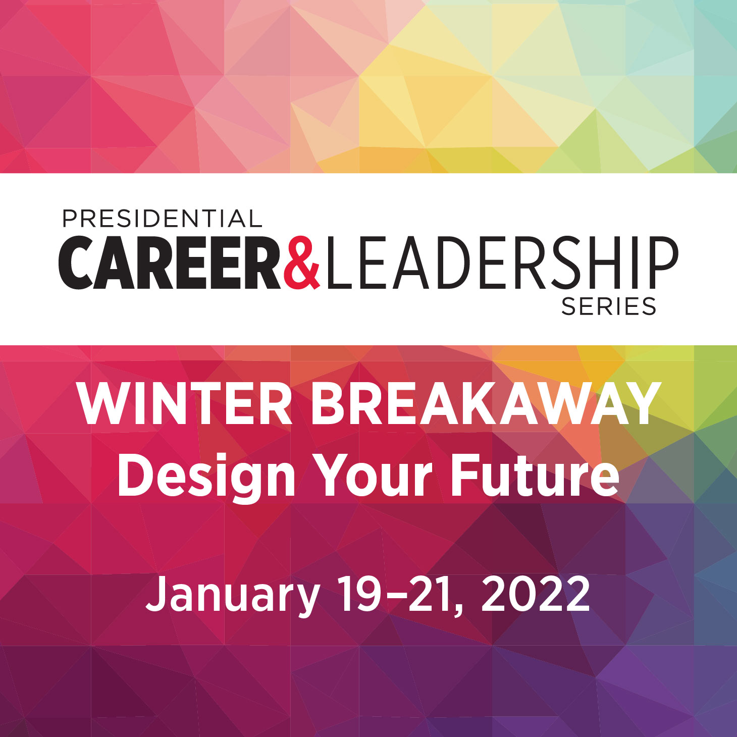  Presidential Leadership & Career Series Winter Breakaway: Design Your Future on January 19–21