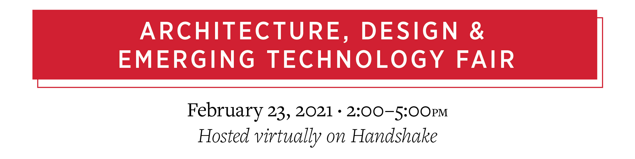 Architecture, Design, & Emerging Technology Fair on February 23, 2021 from 2–5pm hosted virtually on Handshake