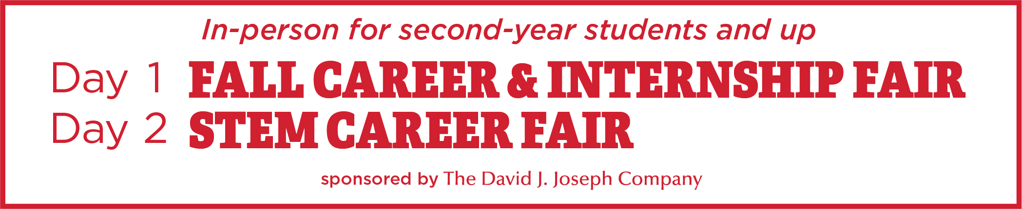 In Person Fall Career & Internship Fair featuring STEM Career Fair sponsored by the David J. Joseph Company