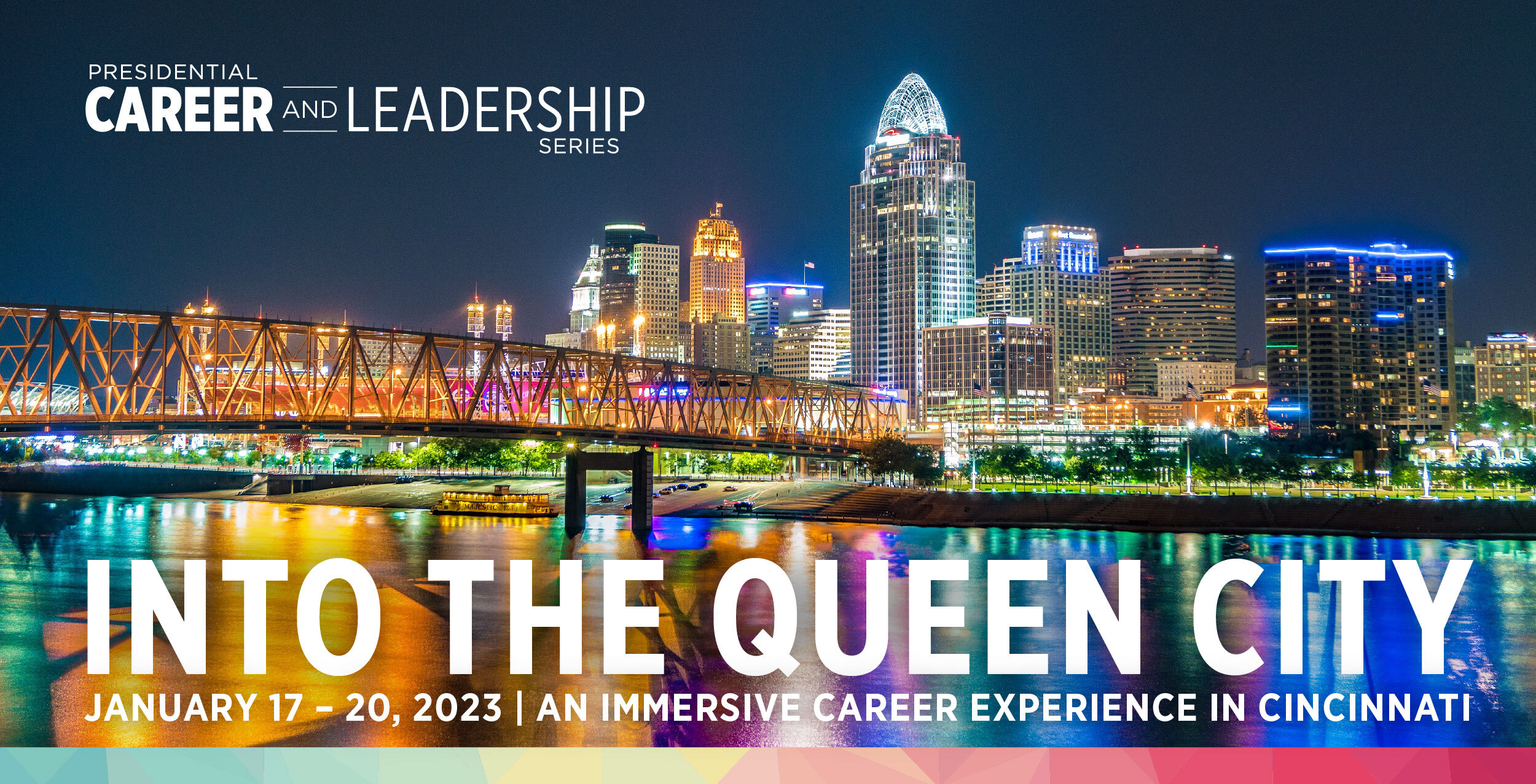 A graphic reading "Into the Queen City. January 17-20, 2023. An immersive career experience in Cincinnati." Pictures the Queen City at night.