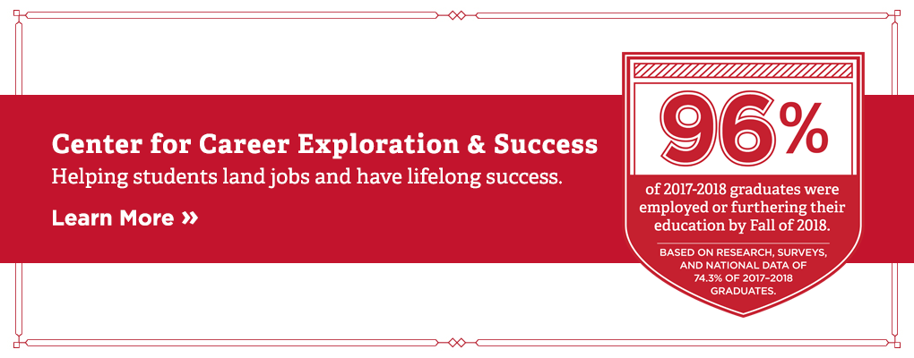 Center for career exploration and success. Helping students land jobs and have lifelong success. 96% of 2017-2018 graduates were employed or furthering their education by Fall of 2018 based on research, surveys, and national data. Learn more.